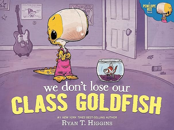 We Don't Lose Our Class Goldfish- A Penelope Rex Book